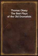Thomas OtwayThe Best Plays of the Old Dramatists