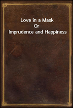 Love in a MaskOr Imprudence and Happiness