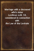 Marriage with a deceased wife`s sisterLeviticus xviii. 18, considered in connection with the Law of the Levirate