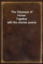 The Odysseys of HomerTogether with the shorter poems