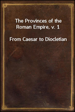 The Provinces of the Roman Empire, v. 1From Caesar to Diocletian