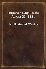 Harper`s Young People, August 23, 1881An Illustrated Weekly