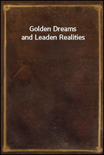 Golden Dreams and Leaden Realities