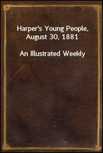 Harper`s Young People, August 30, 1881An Illustrated Weekly
