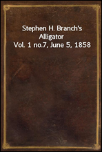 Stephen H. Branch`s Alligator Vol. 1 no.7, June 5, 1858