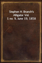 Stephen H. Branch's Alligator Vol. 1 no. 9, June 19, 1858