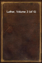 Luther, Volume 3 (of 6)