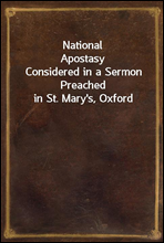 National ApostasyConsidered in a Sermon Preached in St. Mary's, Oxford