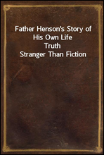 Father Henson's Story of His Own LifeTruth Stranger Than Fiction
