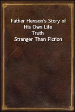 Father Henson`s Story of His Own LifeTruth Stranger Than Fiction