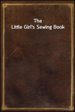 The Little Girl`s Sewing Book