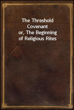 The Threshold Covenantor, The Beginning of Religious Rites