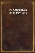 The Chautauquan, Vol. III, May 1883