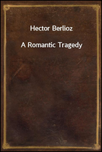 Hector BerliozA Romantic Tragedy