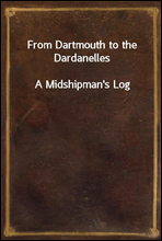 From Dartmouth to the DardanellesA Midshipman's Log