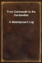 From Dartmouth to the DardanellesA Midshipman`s Log