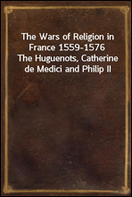 The Wars of Religion in France 1559-1576The Huguenots, Catherine de Medici and Philip II