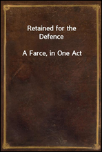 Retained for the DefenceA Farce, in One Act