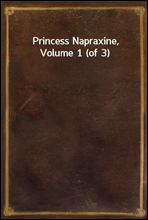 Princess Napraxine, Volume 1 (of 3)
