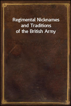 Regimental Nicknames and Traditions of the British Army