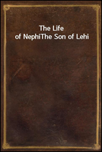The Life of NephiThe Son of Lehi