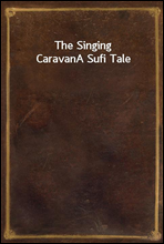 The Singing CaravanA Sufi Tale