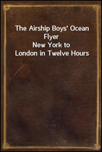 The Airship Boys' Ocean FlyerNew York to London in Twelve Hours