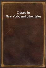 Crusoe in New York, and other tales