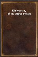 Ethnobotany of the Ojibwe Indians