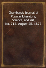 Chambers's Journal of Popular Literature, Science, and Art, No. 713, August 25, 1877