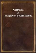 AnathemaA Tragedy in Seven Scenes