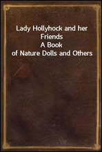 Lady Hollyhock and her FriendsA Book of Nature Dolls and Others