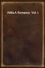 Attila.A Romance. Vol. I.