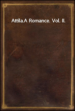 Attila.A Romance. Vol. II.
