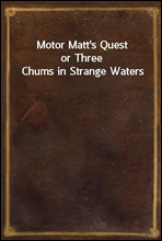 Motor Matt's Questor Three Chums in Strange Waters