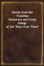 Stories from the TrenchesHumorous and Lively Doings of Our `Boys Over There`