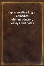 Representative English Comedieswith introductory essays and notes