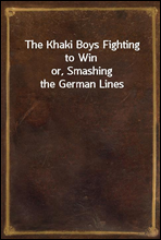 The Khaki Boys Fighting to Winor, Smashing the German Lines