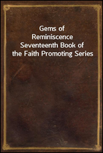Gems of ReminiscenceSeventeenth Book of the Faith Promoting Series