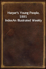 Harper`s Young People, 1881 IndexAn Illustrated Weekly