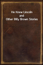 He Knew Lincolnand Other Billy Brown Stories