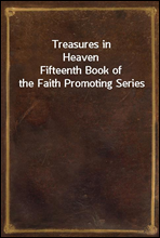 Treasures in HeavenFifteenth Book of the Faith Promoting Series