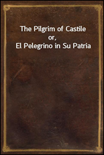 The Pilgrim of Castileor, El Pelegrino in Su Patria