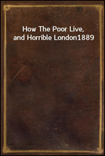How The Poor Live, and Horrible London1889