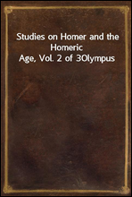 Studies on Homer and the Homeric Age, Vol. 2 of 3Olympus