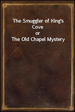 The Smuggler of King's Coveor The Old Chapel Mystery