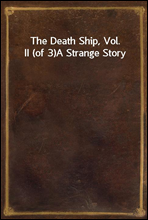 The Death Ship, Vol. II (of 3)A Strange Story