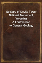 Geology of Devils Tower National Monument, WyomingA Contribution to General Geology