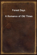 Forest DaysA Romance of Old Times