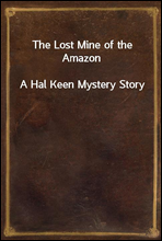 The Lost Mine of the AmazonA Hal Keen Mystery Story